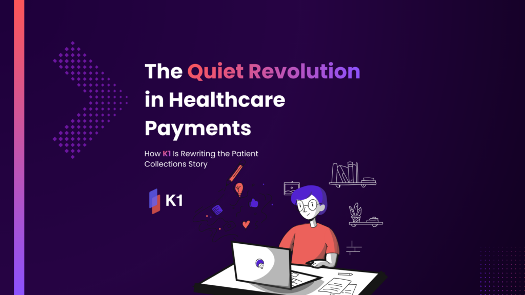 Illustration showing “The Quiet Revolution in Healthcare Payments” with K1 branding and a person using a laptop, representing digital patient collections and modern revenue cycle transformation.